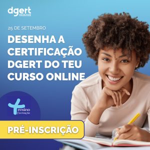 DESENHA A CERTIFICAÇÃO DGERT DO TEU CURSO ONLINE (pré-inscrição)